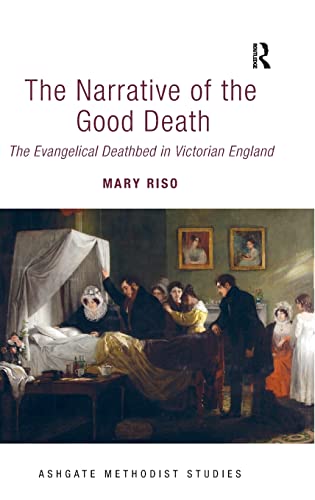 Imagen de archivo de The Narrative of the Good Death: The Evangelical Deathbed in Victorian England (Routledge Methodist Studies Series) a la venta por Chiron Media