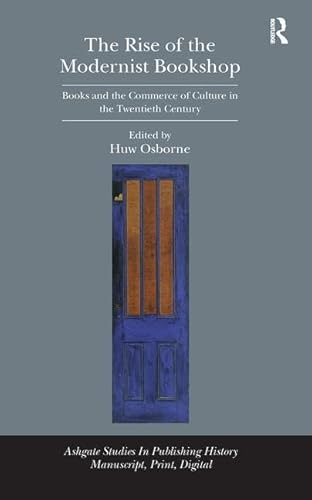 9781472446992: The Rise of the Modernist Bookshop: Books and the Commerce of Culture in the Twentieth Century (Studies in Publishing History: Manuscript, Print, Digital)