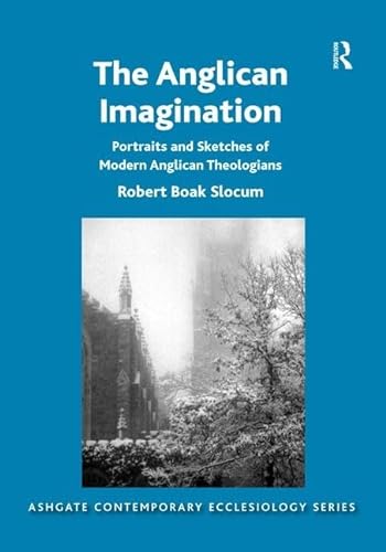 Stock image for The Anglican Imagination: Portraits and Sketches of Modern Anglican Theologians (Routledge Contemporary Ecclesiology) for sale by Chiron Media