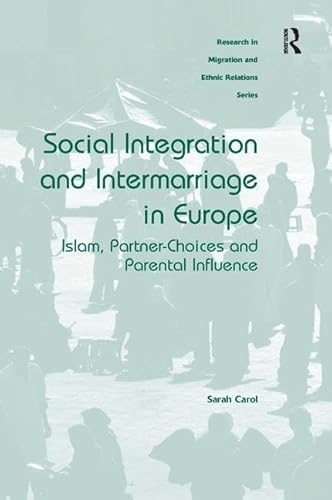 Stock image for Social Integration and Intermarriage in Europe: Islam, Partner-Choices and Parental Influence (Research in Migration and Ethnic Relations) for sale by Chiron Media