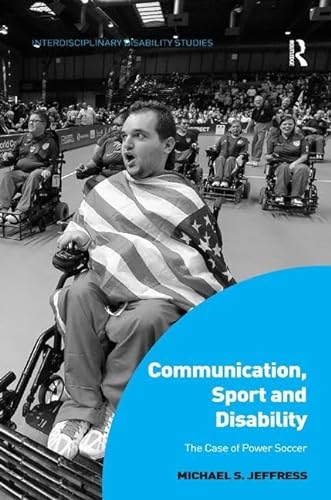 Stock image for Communication, Sport and Disability: The Case of Power Soccer (Interdisciplinary Disability Studies) for sale by Chiron Media