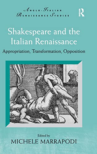 Stock image for Shakespeare and the Italian Renaissance: Appropriation, Transformation, Opposition (Anglo-Italian Renaissance Studies) for sale by Chiron Media