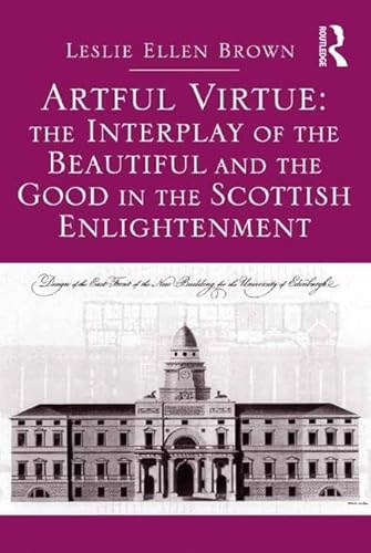 9781472448484: Artful Virtue: The Interplay of the Beautiful and the Good in the Scottish Enlightenment