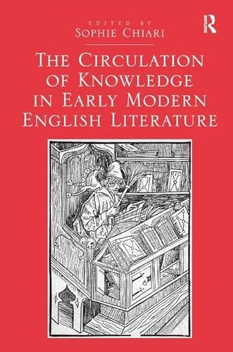 Stock image for The Circulation of Knowledge in Early Modern English Literature for sale by Chiron Media