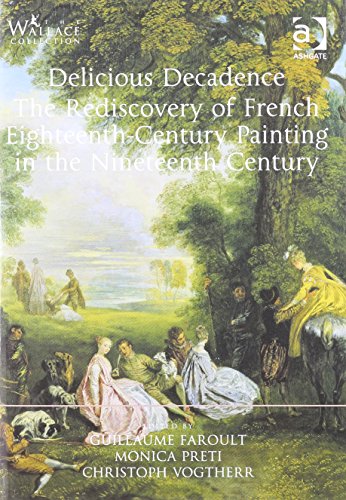 

Delicious Decadence : The Rediscovery of French Eighteenth-Century Painting in the Nineteenth Century