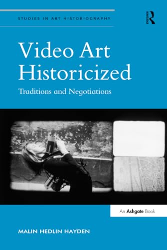Imagen de archivo de Video Art Historicized: Traditions and Negotiations (Studies in Art Historiography) a la venta por Chiron Media