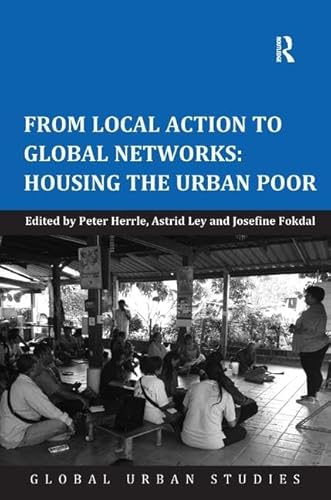 9781472450517: From Local Action to Global Networks: Housing the Urban Poor (Global Urban Studies)