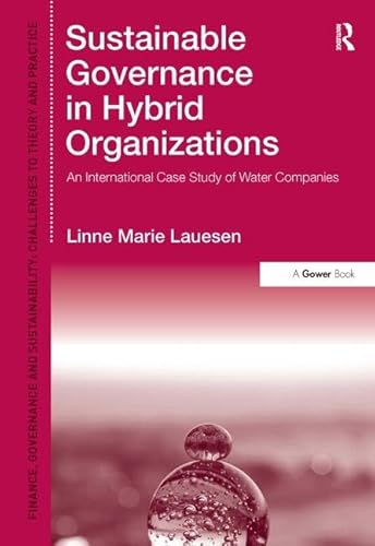 Stock image for Sustainable Governance in Hybrid Organizations: An International Case Study of Water Companies (Finance, Governance and Sustainability) for sale by Chiron Media