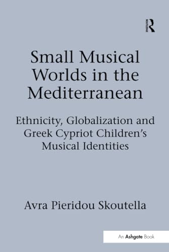 Stock image for Small Musical Worlds in the Mediterranean: Ethnicity, Globalization and Greek Cypriot Children's Musical Identities for sale by Chiron Media