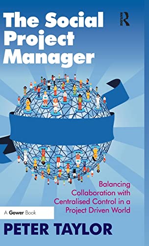 9781472452221: The Social Project Manager: Balancing Collaboration with Centralised Control in a Project Driven World