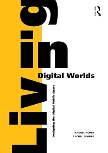 Beispielbild fr Living in Digital Worlds: Designing the Digital Public Space zum Verkauf von Reuseabook
