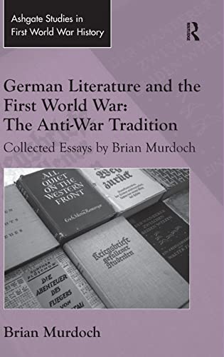 Stock image for German Literature and the First World War: The Anti-War Tradition: Collected Essays by Brian Murdoch (Routledge Studies in First World War History) for sale by Chiron Media