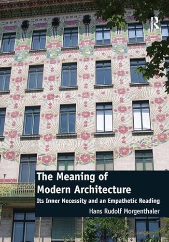 Imagen de archivo de The Meaning of Modern Architecture: Its Inner Necessity and an Empathetic Reading a la venta por Chiron Media