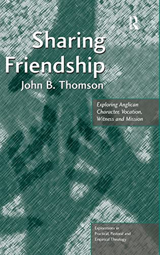 Imagen de archivo de Sharing Friendship: Exploring Anglican Character, Vocation, Witness and Mission (Explorations in Practical, Pastoral and Empirical Theology) a la venta por Chiron Media