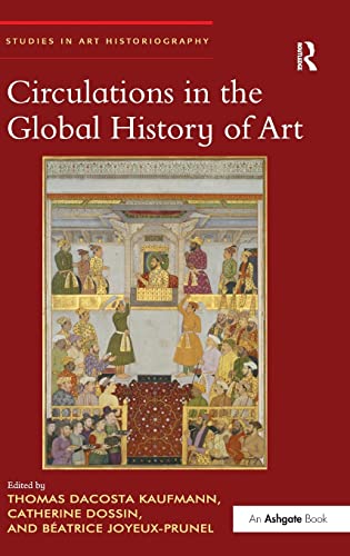 9781472454560: Circulations in the Global History of Art (Studies in Art Historiography)