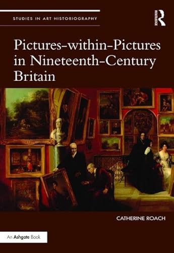 Stock image for Pictures-within-Pictures in Nineteenth-Century Britain (Studies in Art Historiography) for sale by Chiron Media