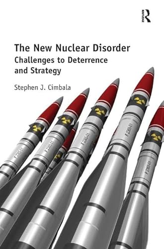 9781472455024: The New Nuclear Disorder: Challenges to Deterrence and Strategy