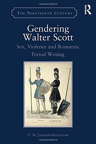 9781472456274: Gendering Walter Scott: Sex, Violence and Romantic Period Writing (The Nineteenth Century Series)