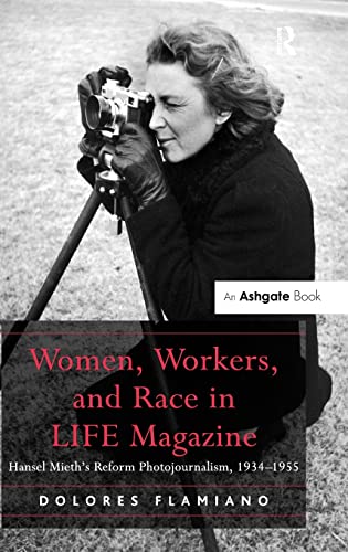 Stock image for Women, Workers, and Race in LIFE Magazine: Hansel Mieths Reform Photojournalism, 1934-1955 for sale by Chiron Media