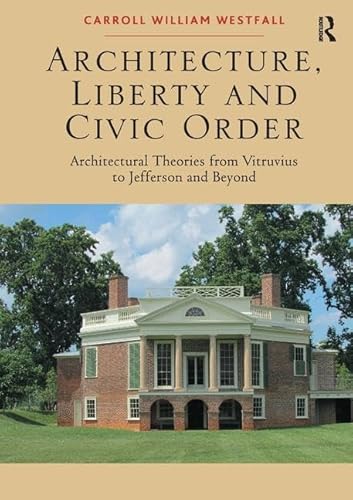 Stock image for Architecture, Liberty and Civic Order: Architectural Theories from Vitruvius to Jefferson and Beyond for sale by Chiron Media