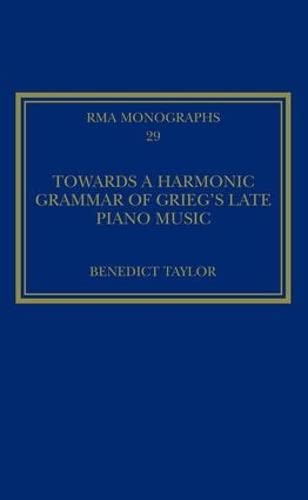 Beispielbild fr Towards a Harmonic Grammar of Griegs Late Piano Music: Nature and Nationalism (Royal Musical Association Monographs) zum Verkauf von Reuseabook