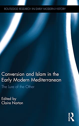 Stock image for Conversion and Islam in the Early Modern Mediterranean: The Lure of the Other (Routledge Research in Early Modern History) for sale by Chiron Media