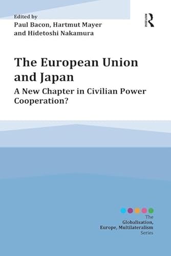 Beispielbild fr The European Union and Japan: A New Chapter in Civilian Power Cooperation? (Globalisation, Europe, and Multilateralism) zum Verkauf von AwesomeBooks