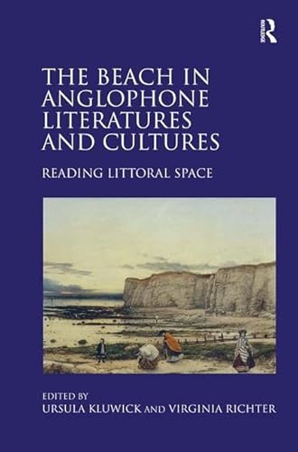 9781472457530: The Beach in Anglophone Literatures and Cultures: Reading Littoral Space