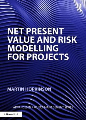 9781472457967: Net Present Value and Risk Modelling for Projects (Routledge Frontiers in Project Management)