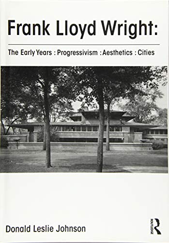 Stock image for Frank Lloyd Wright : The Early Years : Progressivism : Aesthetics : Cities for sale by Chiron Media