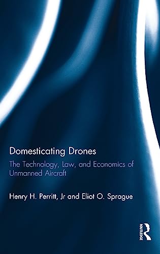 Stock image for Domesticating Drones: The Technology, Law, and Economics of Unmanned Aircraft for sale by Chiron Media