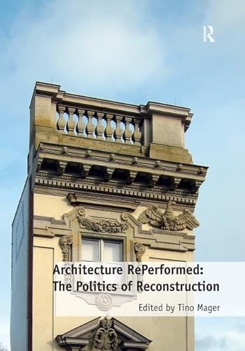 Stock image for Architecture RePerformed: The Politics of Reconstruction for sale by Chiron Media