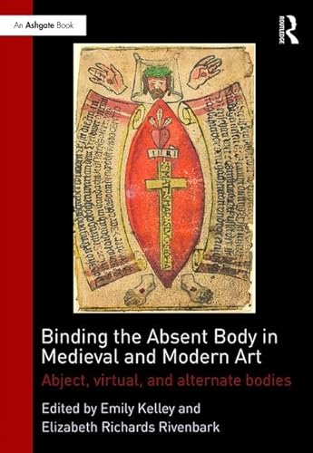 Beispielbild fr Binding the Absent Body in Medieval and Modern Art: Abject, virtual, and alternate bodies zum Verkauf von Chiron Media