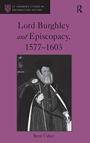 Beispielbild fr Lord Burghley and Episcopacy, 1577-1603 (St Andrews Studies in Reformation History) zum Verkauf von Chiron Media
