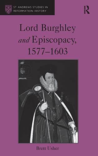 Stock image for Lord Burghley and Episcopacy, 1577-1603 (St Andrews Studies in Reformation History) for sale by Chiron Media