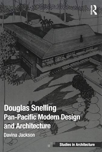 Stock image for Douglas Snelling: Pan-Pacific Modern Design and Architecture (Ashgate Studies in Architecture) for sale by Reuseabook
