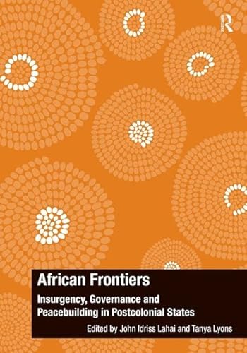 Stock image for African Frontiers: Insurgency, Governance and Peacebuilding in Postcolonial States (The Ashgate Plus Series in International Relations and Politics) for sale by Chiron Media