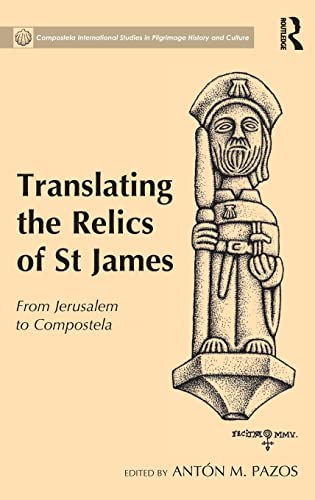 Stock image for Translating the Relics of St James: From Jerusalem to Compostela (Compostela International Studies in Pilgrimage History and Culture) for sale by Chiron Media