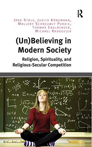 Stock image for (Un)Believing in Modern Society: Religion, Spirituality, and Religious-Secular Competition for sale by GF Books, Inc.