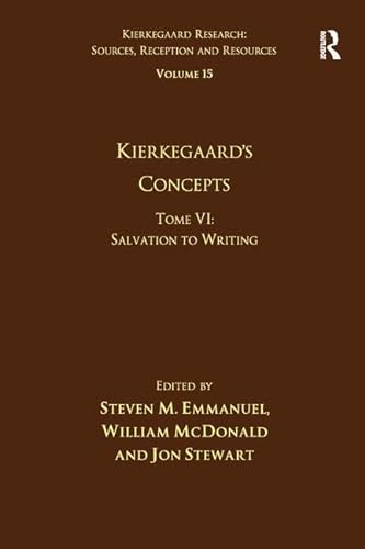 9781472461797: Volume 15, Tome VI: Kierkegaard's Concepts: Salvation to Writing (Kierkegaard Research: Sources, Reception and Resources)