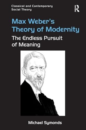 Imagen de archivo de Max Weber's Theory of Modernity: The Endless Pursuit of Meaning (Classical and Contemporary Social Theory) a la venta por Chiron Media