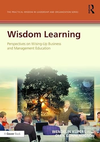 Stock image for Wisdom Learning: Perspectives on Wising-Up Business and Management Education (The Practical Wisdom in Leadership and Organization Series) for sale by Chiron Media