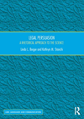 

Legal Persuasion: A Rhetorical Approach to the Science (Law, Language and Communication) [first edition]