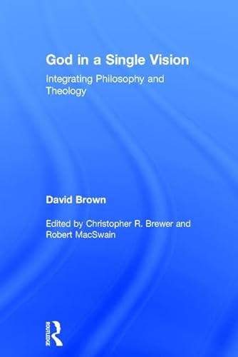 Beispielbild fr God in a Single Vision: Integrating Philosophy and Theology zum Verkauf von Chiron Media