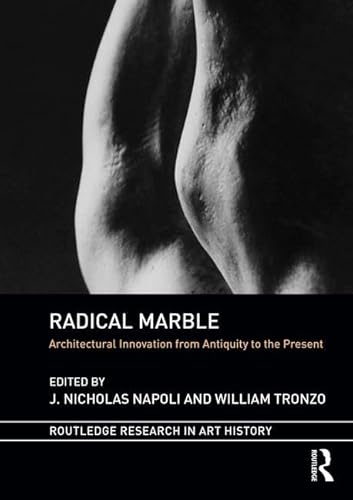 Stock image for Radical Marble: Architectural Innovation from Antiquity to the Present (Routledge Research in Art History) for sale by Chiron Media