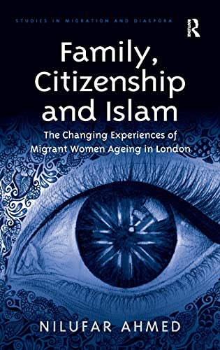 Imagen de archivo de Family, Citizenship and Islam: The Changing Experiences of Migrant Women Ageing in London (Studies in Migration and Diaspora) a la venta por Chiron Media