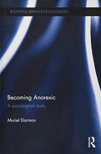 9781472466501: Becoming Anorexic: A sociological study (Routledge Advances in Sociology)