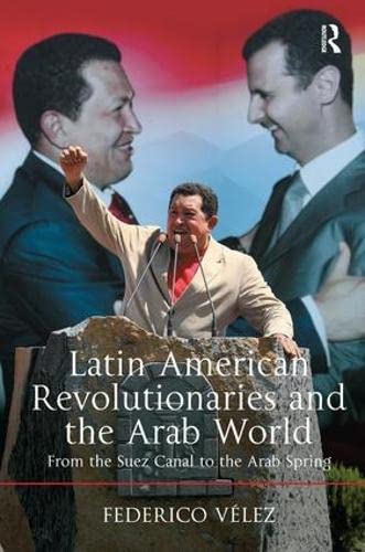 Stock image for Latin American Revolutionaries and the Arab World: From the Suez Canal to the Arab Spring for sale by Chiron Media