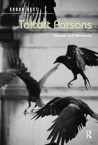 Imagen de archivo de Talcott Parsons: Despair and Modernity a la venta por Chiron Media