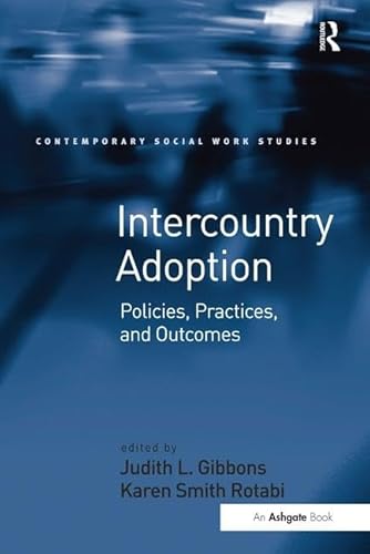 9781472468246: Intercountry Adoption: Policies, Practices, and Outcomes (Contemporary Social Work Studies)